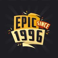 Epic since 1996. Born in 1996 birthday quote vector design