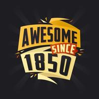 Awesome since 1850. Born in 1850 birthday quote vector design