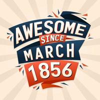 Awesome since March 1856. Born in March 1856 birthday quote vector design