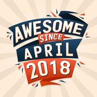 Awesome since April 2018. Born in April 2018 birthday quote vector design