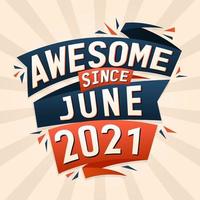 Awesome since June 2021. Born in June 2021 birthday quote vector design