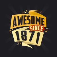 Awesome since 1871. Born in 1871 birthday quote vector design