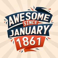 Awesome since January 1861. Born in January 1861 birthday quote vector design