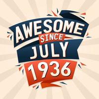 Awesome since July 1936. Born in July 1936 birthday quote vector design