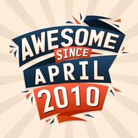 Awesome since April 2010. Born in April 2010 birthday quote vector design