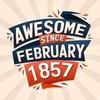 Awesome since February 1857. Born in February 1857 birthday quote vector design