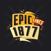 Epic since 1877. Born in 1877 birthday quote vector design