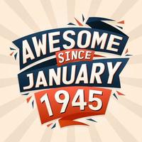 Awesome since January 1945. Born in January 1945 birthday quote vector design