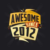 Awesome since 2012. Born in 2012 birthday quote vector design