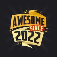 Awesome since 2022. Born in 2022 birthday quote vector design