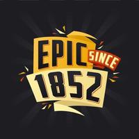 Epic since 1852. Born in 1852 birthday quote vector design