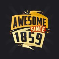 Awesome since 1859. Born in 1859 birthday quote vector design