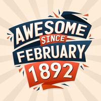 Awesome since February 1892. Born in February 1892 birthday quote vector design