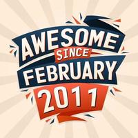 Awesome since February 2011. Born in February 2011 birthday quote vector design