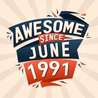 Awesome since June 1991. Born in June 1991 birthday quote vector design