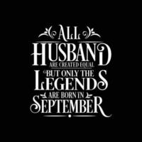 All Husband are created equal but only the legends are born in. Birthday And Wedding Anniversary Typographic Design Vector. Free vector