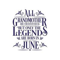 All Grandmother are created equal but only the legends are born in. Birthday And Wedding Anniversary Typographic Design Vector. Free vector