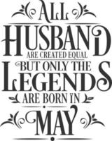 All Husband are created equal but only the legends are born in. Birthday And Wedding Anniversary Typographic Design Vector. Free vector