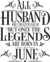 All Husband are created equal but only the legends are born in. Birthday And Wedding Anniversary Typographic Design Vector. Free vector