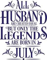 All Husband are created equal but only the legends are born in. Birthday And Wedding Anniversary Typographic Design Vector. Free vector