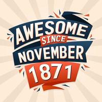 Awesome since November 1871. Born in November 1871 birthday quote vector design