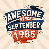 Awesome since September 1985. Born in September 1985 birthday quote vector design