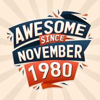 Awesome since November 1980. Born in November 1980 birthday quote vector design