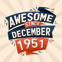 Awesome since December 1951. Born in December 1951 birthday quote vector design