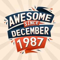 Awesome since December 1987. Born in December 1987 birthday quote vector design