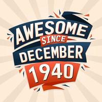 Awesome since December 1940. Born in December 1940 birthday quote vector design