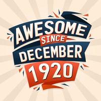 Awesome since December 1920. Born in December 1920 birthday quote vector design