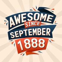 Awesome since September 1888. Born in September 1888 birthday quote vector design