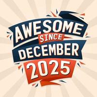 Awesome since December 2025. Born in December 2025 birthday quote vector design