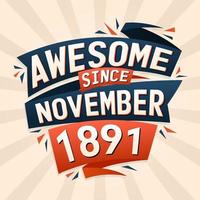 Awesome since November 1891. Born in November 1891 birthday quote vector design