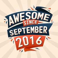 Awesome since September 2016. Born in September 2016 birthday quote vector design