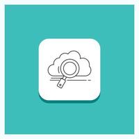 Round Button for cloud. search. storage. technology. computing Line icon Turquoise Background vector