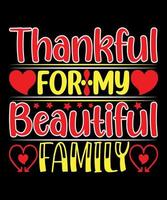 Thankful For My Beautiful Family Quotes T-Shirt Design. The Best  Thanks Giving Quotes T-Shirt Design. vector