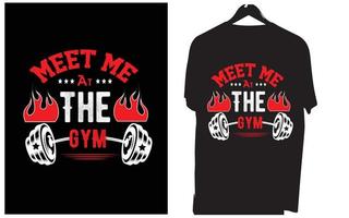 MEET ME AT THE GYM T-SHIRT DESIGN vector