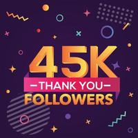 Thank you 45000 followers,thanks banner.First 45K follower congratulation card with geometric figures,lines,squares,circles for Social Networks.Web blogger celebrate a large number of subscribers. vector