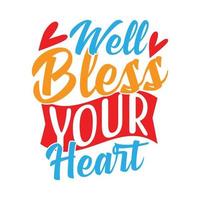 Well Bless Your Heart, Heart Love Valentine Day Design Gifts vector