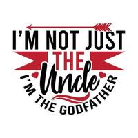 I'm Not Just The Uncle I'm The Godfather, Fathers Day, Dad T Shirt Handwriting Quote Design vector