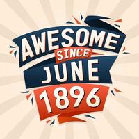 Awesome since June 1896. Born in June 1896 birthday quote vector design