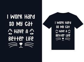 I Work Hard So My Cat Can Have A Better Life illustrations for print-ready T-Shirts design vector