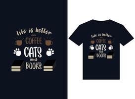 Life Is Better With Coffee Cats And Books illustrations for print-ready T-Shirts design vector