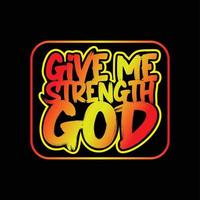 The Give Me Strength GOD text design is suitable for screen printing t-shirts, sweater hats, jackets, it can also be used for others, easy to remember and elegant design vector