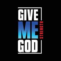 The Give Me Strength GOD text design is suitable for screen printing t-shirts, sweater hats, jackets, it can also be used for others, easy to remember and elegant design vector