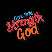 The Give Me Strength GOD text design is suitable for screen printing t-shirts, sweater hats, jackets, it can also be used for others, easy to remember and elegant design vector