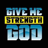 The Give Me Strength GOD text design is suitable for screen printing t-shirts, sweater hats, jackets, it can also be used for others, easy to remember and elegant design vector