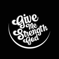 The Give Me Strength GOD text design is suitable for screen printing t-shirts, sweater hats, jackets, it can also be used for others, easy to remember and elegant design vector
