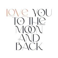 Love you to the moon and back. vector